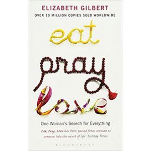 EAT PRAY LOVE - ONE WOMAN'S SEARCH FOR EVERYTHING.